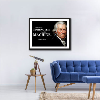 James Watt Inspirational Quote Poster - "I can think of NOTHING ELSE..."