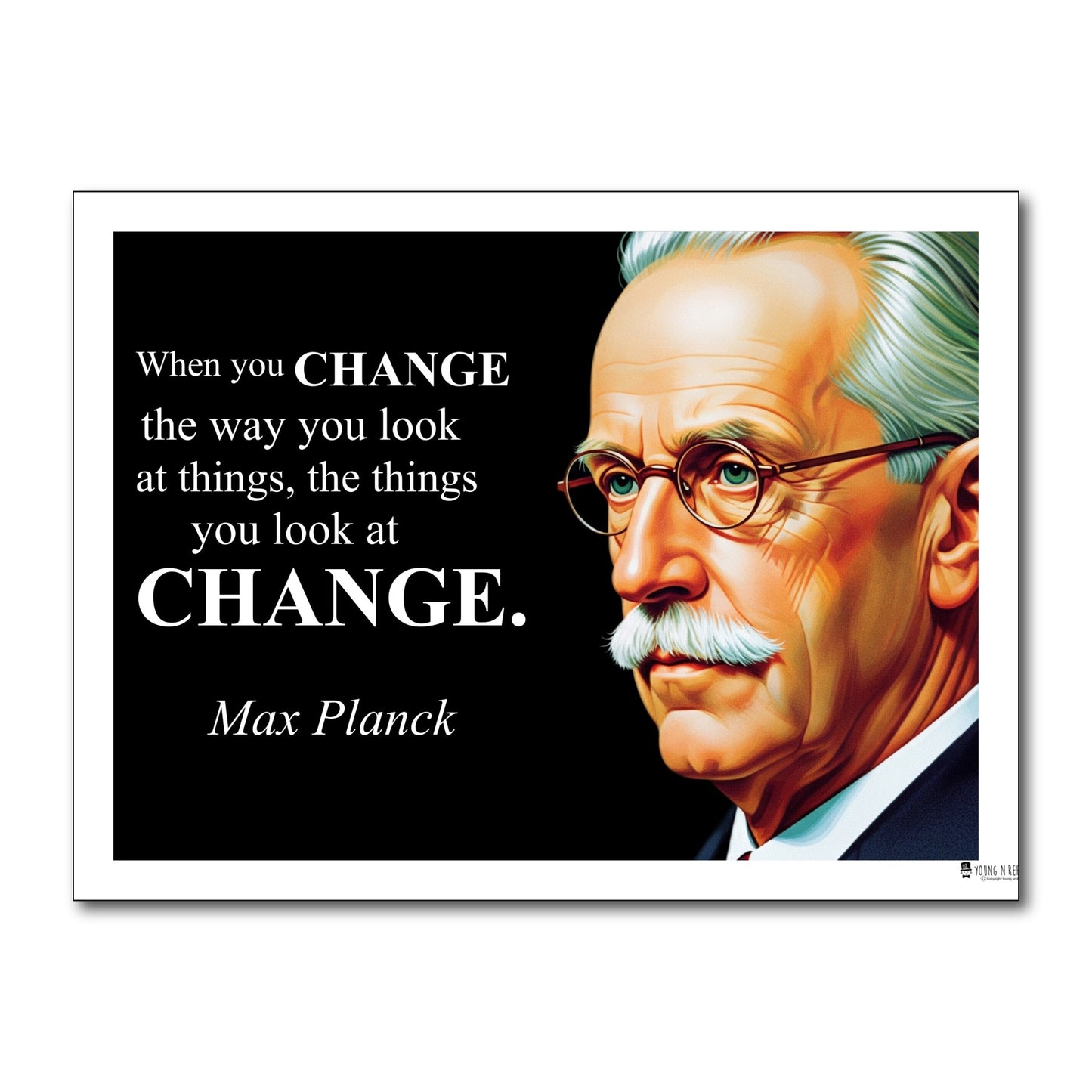 Max Planck Inspirational Quote Poster - "When you CHANGE the way you look..."