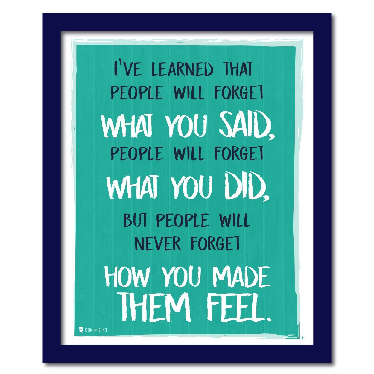 Wise saying by Maya Angelou never forget how you made them feel AQUA wall art perfect for decorating kitchens homes bathrooms bedrooms hallways. - Young N' Refined