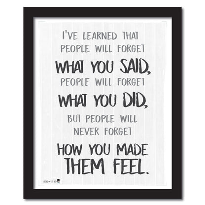 Wise saying by Maya Angelou never forget how you made them feel BLACK AND WHITE wall art perfect for decorating kitchens homes bathrooms bedrooms hallways. - Young N' Refined