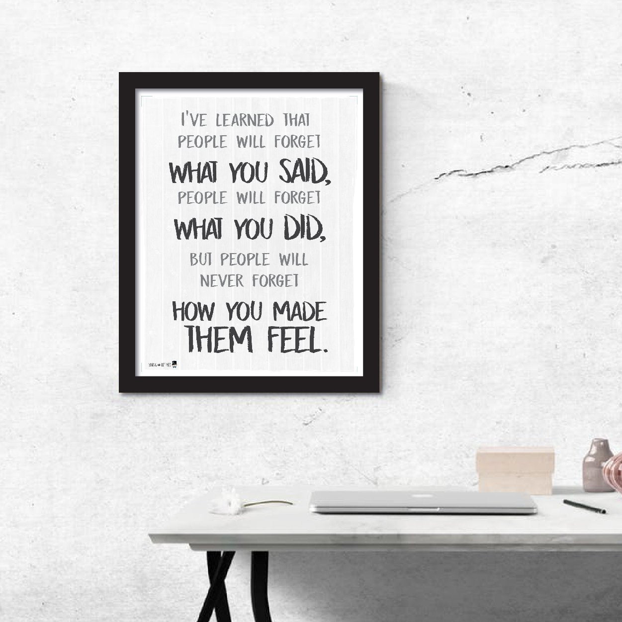 Wise saying by Maya Angelou never forget how you made them feel BLACK AND WHITE wall art perfect for decorating kitchens homes bathrooms bedrooms hallways. - Young N' Refined